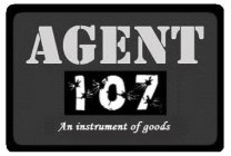 AGENT 107 AN INSTRUMENT OF GOODS
