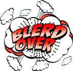 BLERD OVER