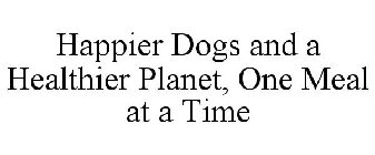 HAPPIER DOGS AND A HEALTHIER PLANET, ONE MEAL AT A TIME