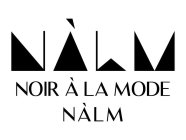 NALM NOIR À LA MODE, NÀLM