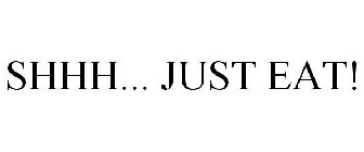SHHH... JUST EAT!