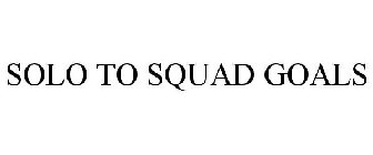 SOLO TO SQUAD GOALS