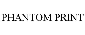 PHANTOM PRINT