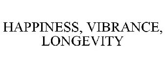 HAPPINESS, VIBRANCE, LONGEVITY