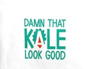 DAMN THAT KALE LOOK GOOD