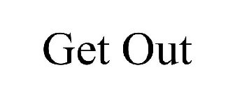 GET OUT