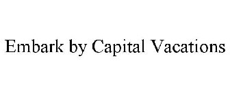 EMBARK BY CAPITAL VACATIONS