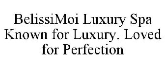 BELISSIMOI LUXURY SPA KNOWN FOR LUXURY. LOVED FOR PERFECTION