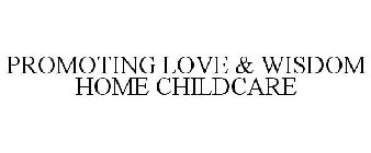 PROMOTING LOVE & WISDOM HOME CHILDCARE