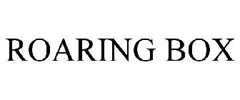 ROARING BOX
