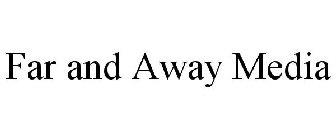 FAR AND AWAY MEDIA