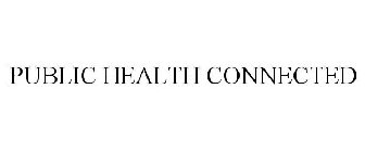 PUBLIC HEALTH CONNECTED