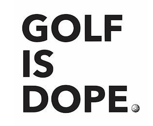 GOLF IS DOPE.