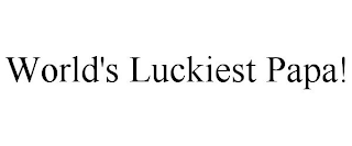 WORLD'S LUCKIEST PAPA!
