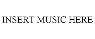 INSERT MUSIC HERE