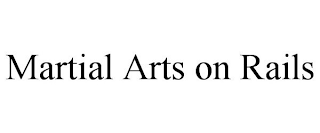 MARTIAL ARTS ON RAILS