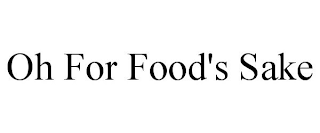 OH FOR FOOD'S SAKE