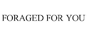 FORAGED FOR YOU