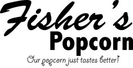 FISHER'S POPCORN OUR POPCORN JUST TASTES BETTER!