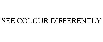 SEE COLOUR DIFFERENTLY