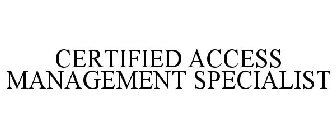 CERTIFIED ACCESS MANAGEMENT SPECIALIST