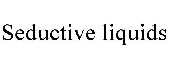 SEDUCTIVE LIQUIDS