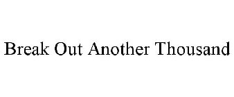 BREAK OUT ANOTHER THOUSAND