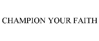 CHAMPION YOUR FAITH