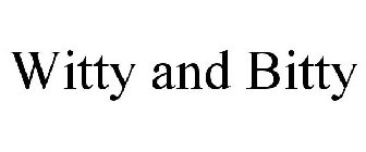 WITTY AND BITTY