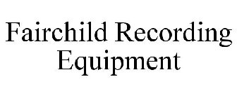 FAIRCHILD RECORDING EQUIPMENT