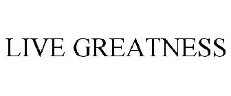 LIVE GREATNESS