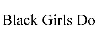 BLACK GIRLS DO