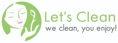 LET'S CLEAN WE CLEAN, YOU ENJOY!
