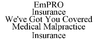 EMPRO INSURANCE WE'VE GOT YOU COVERED MEDICAL MALPRACTICE INSURANCE