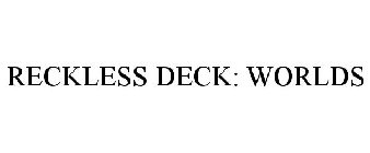 RECKLESS DECK: WORLDS