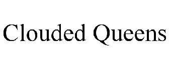 CLOUDED QUEENS
