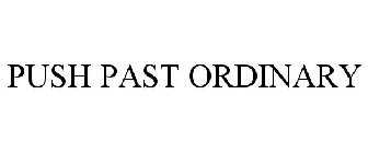 PUSH PAST ORDINARY