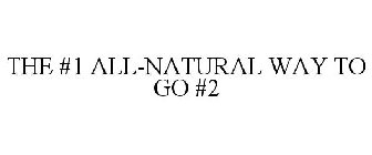 THE #1 ALL-NATURAL WAY TO GO #2