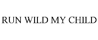 RUN WILD MY CHILD
