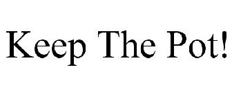 KEEP THE POT!