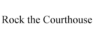 ROCK THE COURTHOUSE