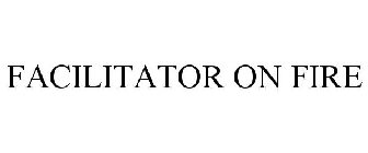 FACILITATOR ON FIRE