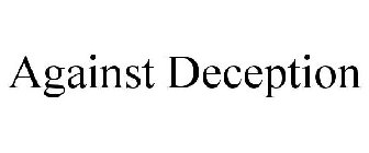 AGAINST DECEPTION