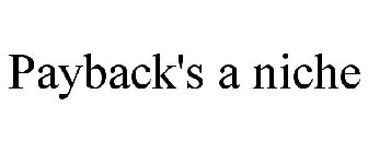 PAYBACK'S A NICHE