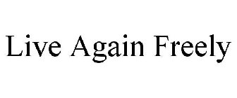 LIVE AGAIN FREELY