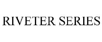 RIVETER SERIES