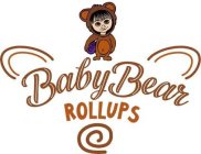 BABY BEAR ROLLUPS