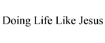 DOING LIFE LIKE JESUS