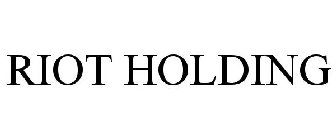 RIOT HOLDING