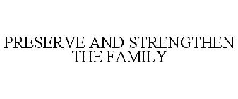 PRESERVE AND STRENGTHEN THE FAMILY